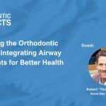 Expanding the Orthodontic Practice: Integrating Airway Treatments for Better Health