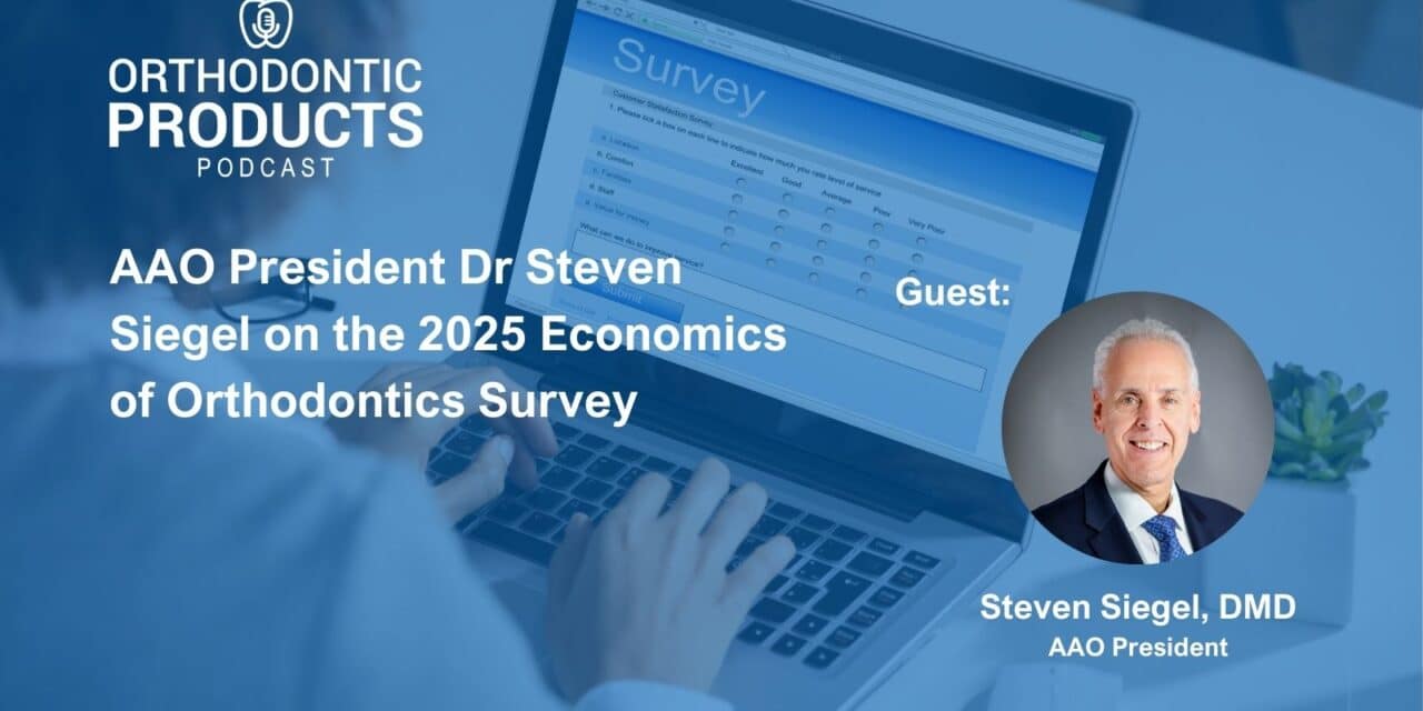 Title card for Orthodontic Products Podcast: AAO President Dr Steven Siegel on the 2025 Economics of Orthodontics Survey with guest AAO President Dr Steven Siegel