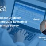 AAO President Dr Steven Siegel on the 2025 Economics of Orthodontics Survey