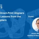 Bringing Direct-Print Aligners In-Office: Lessons from the Early Adopters
