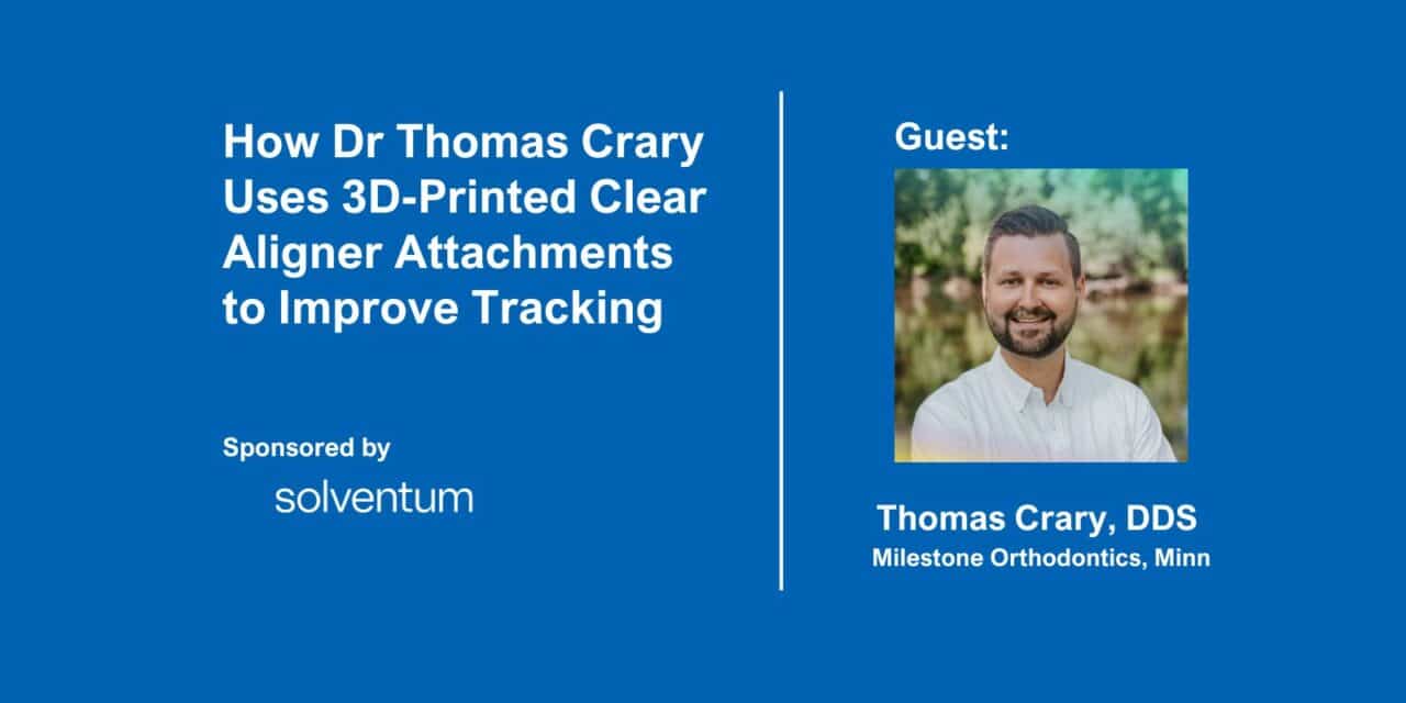 Podcast title card: How Dr Thomas Crary Uses 3D-Printed Clear Aligner Attachments to Improve Tracking
