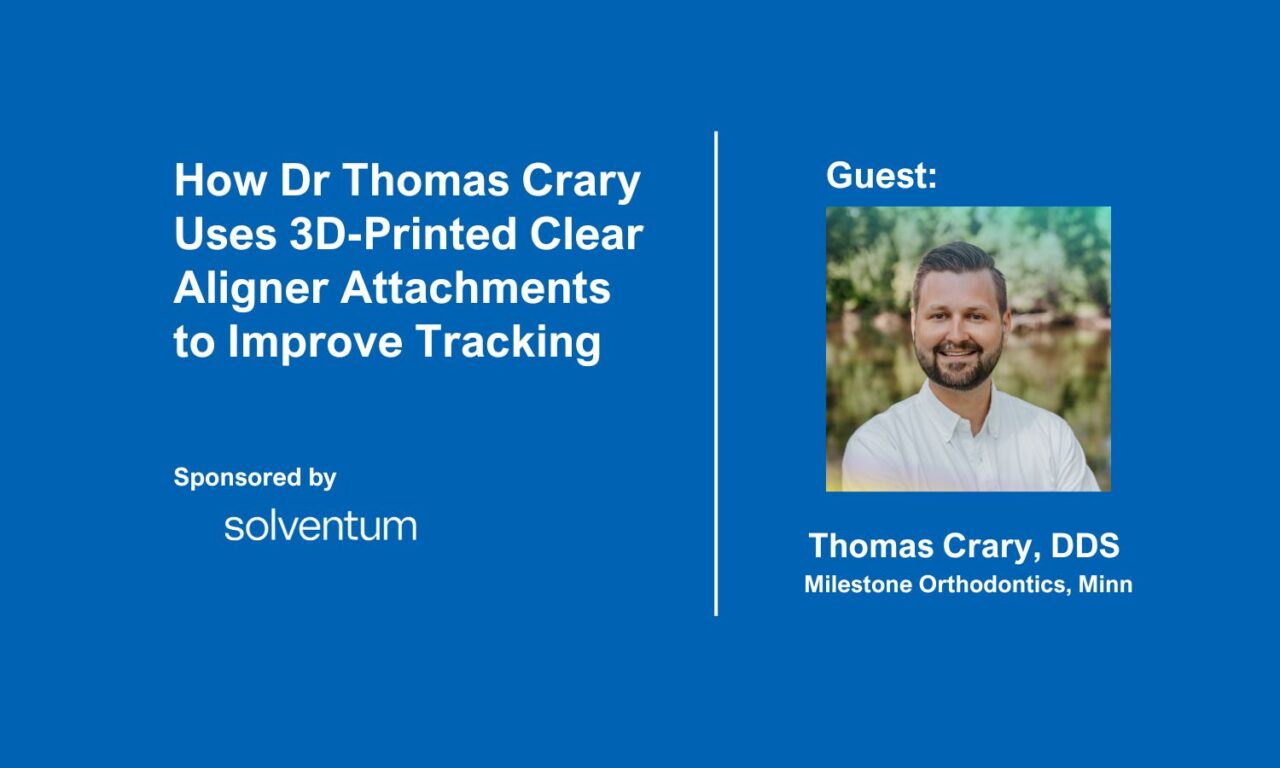 How Dr Thomas Crary Uses 3D-Printed Clear Aligner Attachments to Improve Tracking