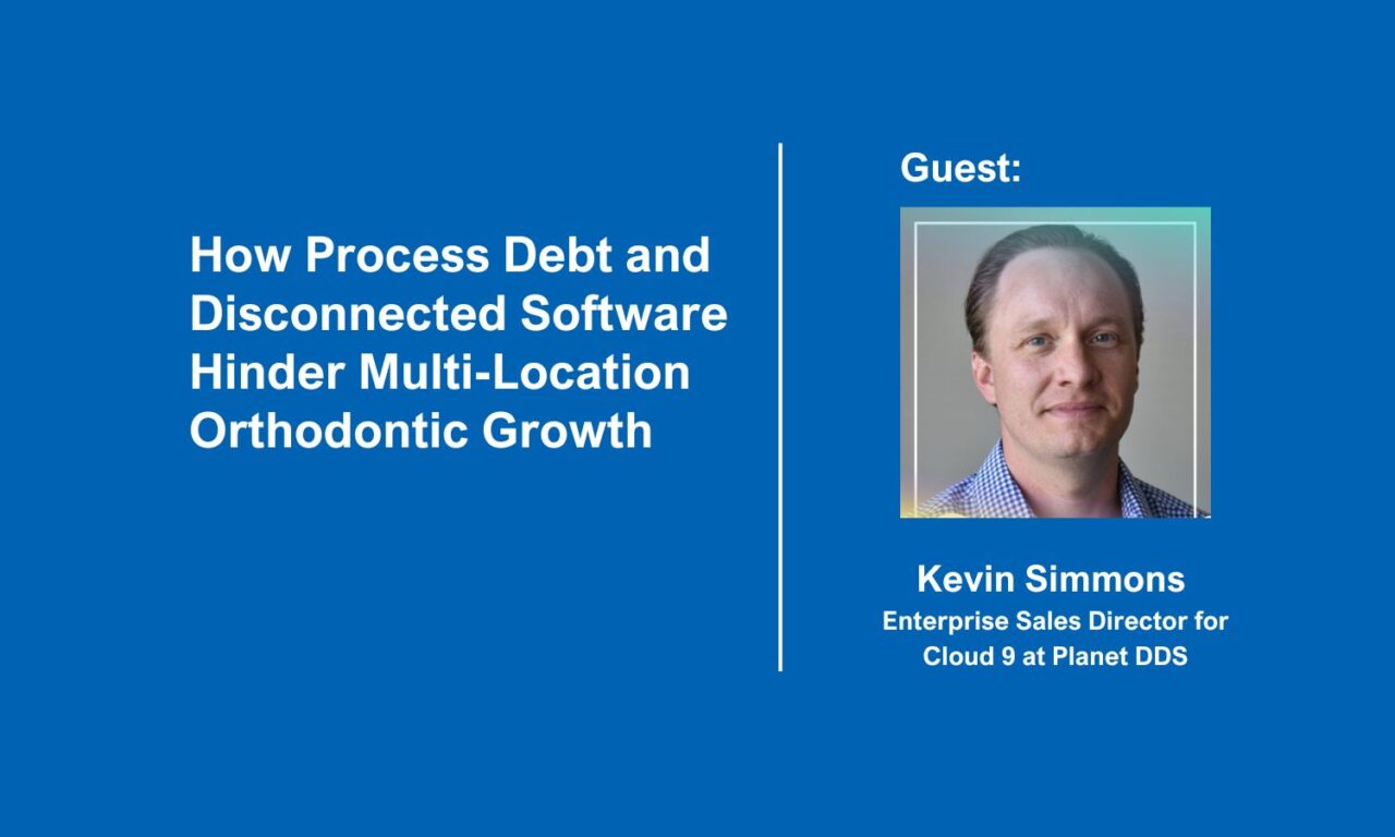 How Process Debt and Disconnected Software Hinder Multi-Location Orthodontic Growth. 