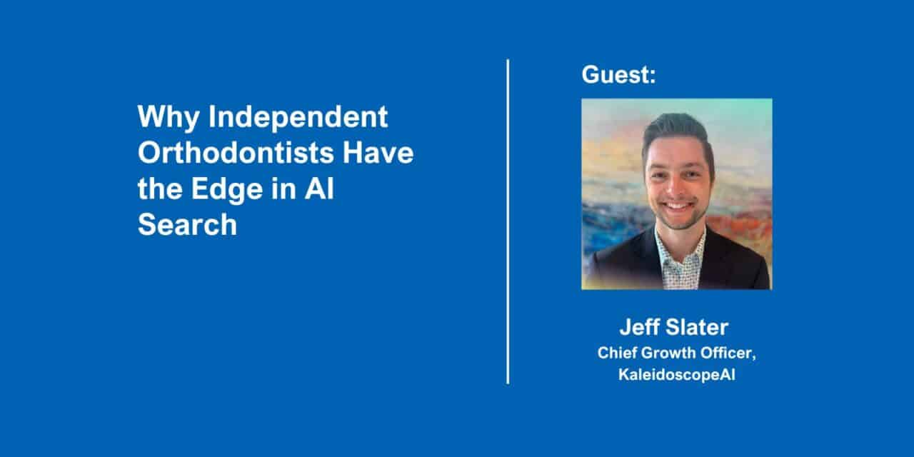 Podcast Title Card: Why Independent Orthodontists Have the Edge in AI Search with Jeff Slater of KaleidoscopeAI